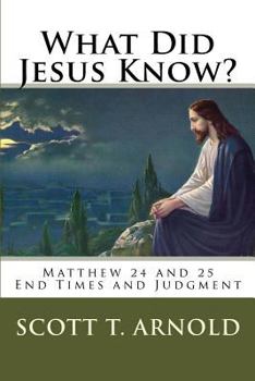 Paperback What Did Jesus Know? Matthew 24 & 25: End Times and Judgment Book