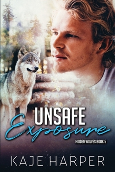 Unsafe Exposure - Book #5 of the Hidden Wolves