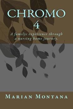 Paperback Chromo 4: A familys experience through a nursing home journey. Book