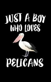 Paperback Just A Boy Who Loves Pelicans: Animal Nature Collection Book