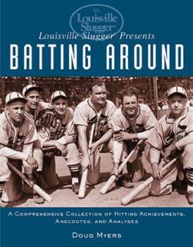 Paperback Louisville Slugger Presents Batting Around: A Comprehensive Collection of Hitting Achievements, Anecdotes, and Analyses Book