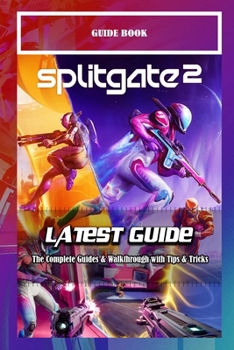 Paperback Splitgate 2: The Complete Guides & Walkthrough with Tips & Tricks Book