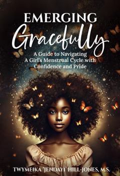 Hardcover Emerging Gracefully: A Guide to Navigating a Girl's Menstrual Cycle with Confidence and Pride Book