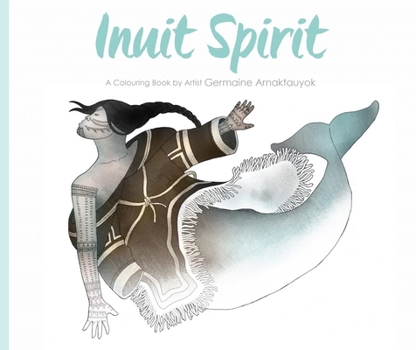 Paperback Inuit Spirit: A Colouring Book by Artist Germaine Arnaktauyok Book