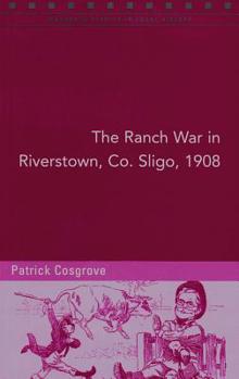 Paperback The Ranch War in Riverstown, Co. Sligo, 1908: 'A Reign of Terror, Intimidation and Boycotting' Volume 105 Book