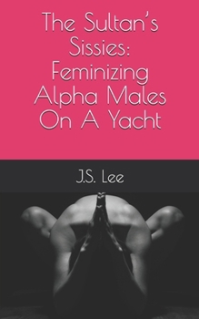 Paperback The Sultan's Sissies: Feminizing Alpha Males On A Yacht Book