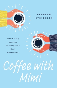 Paperback Coffee With Mimi: Life-Giving Lessons To Shape the Next Generation Book