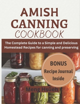 Paperback Amish Canning Cookbook: The Complete Guide to A Simple And Delicious Homestead Recipes For Canning And Preserving A Simple and Delicious Homes Book