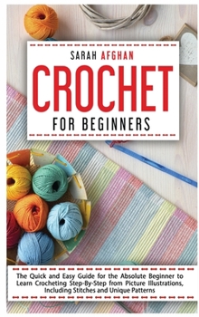 Crochet For beginners: The Ultimate Guide to Crocheting. Discover Needlework, Create Crochet Patterns and Stitches Follow Useful Techniques and Illustrations
