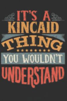 Paperback It's A Kincaid Thing You Wouldn't Understand: Want To Create An Emotional Moment For A Kincaid Family Member ? Show The Kincaid's You Care With This P Book