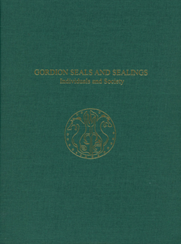 Hardcover Gordion Seals and Sealings: Individuals and Society Book