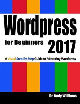 Paperback Wordpress for Beginners 2017: A Visual Step-by-Step Guide to Mastering Wordpress Book