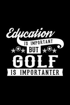 Paperback Education Is Important But Golf Is Importanter: Lined Journal, 120 Pages, 6x9 Sizes, Funny Golf Notebook Gift For Golf Lover Book