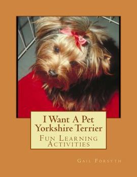 Paperback I Want A Pet Yorkshire Terrier: Fun Learning Activities Book