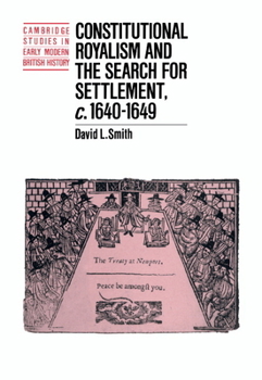 Constitutional Royalism and the Search for Settlement, c.1640-1649 - Book  of the Cambridge Studies in Early Modern British History