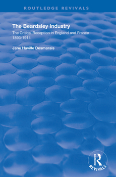 Hardcover The Beardsley Industry: The Critical Reception in England and France 1893 - 1914 Book