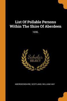 Paperback List of Pollable Persons Within the Shire of Aberdeen: 1696. Book