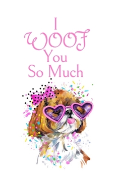 Paperback I WOOF You So Much: White Cover with a Cute Dog with Pink Glasses & Ribbon, Watercolor Hearts & a Funny Dog Pun Saying, Valentine's Day Bi Book