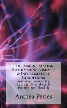 Paperback The Immune System, Autoimmune Diseases & Inflammatory Conditions: Improve Immunity, Eating Disorders & Eating for Health Book