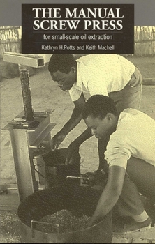 Paperback The Manual Screw Press for Small-Scale Oil Extraction Book