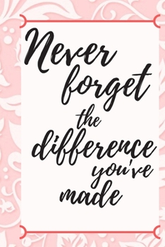 Paperback Never Forget The Difference You've Made: Retirement Gifts 6*9 Book