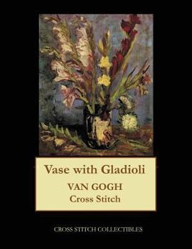 Paperback Vase with Gladioli: Van Gogh cross stitch pattern Book