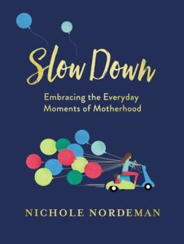 Hardcover Slow Down: Embracing the Everyday Moments of Motherhood Book