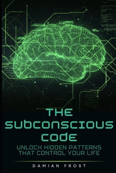 Paperback The Subconscious Code: Unlock Hidden Patterns That Control Your Life Book