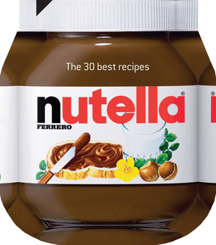 Hardcover Nutella: The 30 Best Recipes: The 30 Best Recipes Book