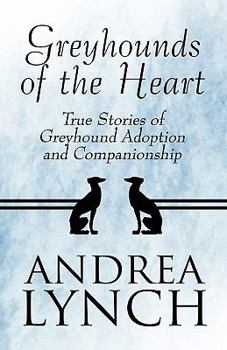 Paperback Greyhounds of the Heart: True Stories of Greyhound Adoption and Companionship Book