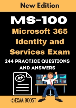 Paperback MS-100 Microsoft 365 Identity and Services Exam 244 practice Questions and Answers: Actual 2020 Exams to prepare for Microsoft MS-100 Certification Book