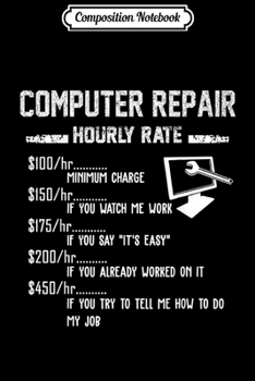 Composition Notebook: Funny Computer Repair Hourly Rate Apparel  Journal/Notebook Blank Lined Ruled 6x9 100 Pages