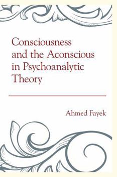 Hardcover Consciousness and the Aconscious in Psychoanalytic Theory Book