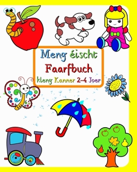 Meng éischt Faarfbuch kleng Kanner 2-4 Joer: Grouss an einfach Biller vu vertraute Saachen ronderëm Kanner