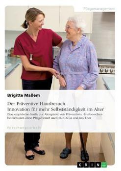 Paperback Der Präventive Hausbesuch. Innovation für mehr Selbstständigkeit im Alter: Eine empirische Studie zur Akzeptanz von Präventiven Hausbesuchen bei Senio [German] Book