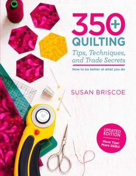 Paperback 350+ Quilting Tips, Techniques, and Trade Secrets: Updated Edition - More Tips! More Skills! Book