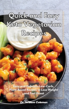 Hardcover Quick and Easy Keto Vegetarian Recipes: Easy and Delicious Low-Carb, Plant-Based Recipes to Lose Weight and Feel Great Book