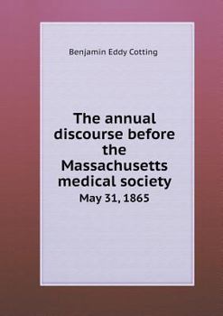 Paperback The annual discourse before the Massachusetts medical society May 31, 1865 Book