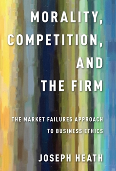 Paperback Morality, Competition, and the Firm: The Market Failures Approach to Business Ethics Book