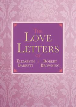 Hardcover The Love Letters of Elizabeth Barrett and Robert Browning Book