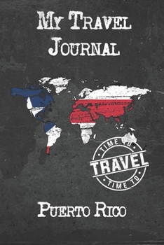 My Travel Journal Puerto Rico: 6x9 Travel Notebook or Diary with prompts, Checklists and Bucketlists perfect gift for your Trip to Puerto Rico for every Traveler
