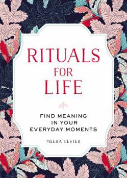 Hardcover Rituals for Life: Find Meaning in Your Everyday Moments Book