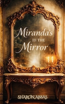 MIRANDA'S IN THE MIRROR: Mystical Realms and Ancient Memories