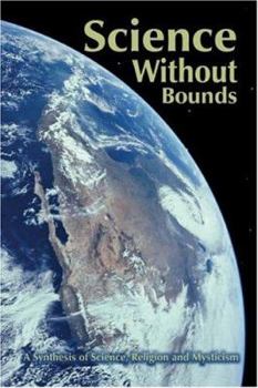Paperback Science Without Bounds: A Synthesis of Science, Religion and Mysticism Book