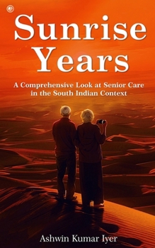 Paperback Sunrise Years: A Comprehensive Look at Senior Care in the South Indian Context Book