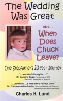 The Wedding Was Great But...When Does Chuck Leave?: One Stepfather's 20-Year Journey
