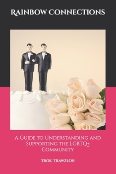 Paperback Rainbow Connections: A Guide to Understanding and Supporting the LGBTQ+ Community Book