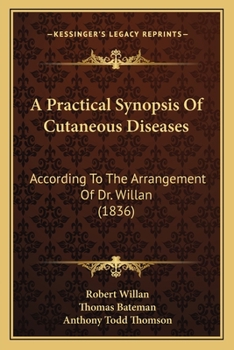 Paperback A Practical Synopsis Of Cutaneous Diseases: According To The Arrangement Of Dr. Willan (1836) Book