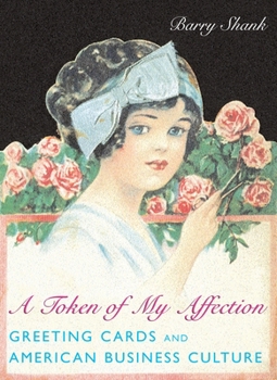 Paperback A Token of My Affection: Greeting Cards and American Business Culture Book