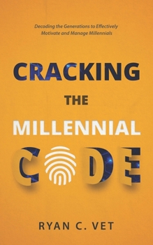 Paperback Cracking the Millennial Code: Decoding the Generations to Effectively Motivate and Manage Millennials Book